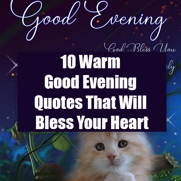 10 Warm Good Evening Quotes That Will Bless Your Heart