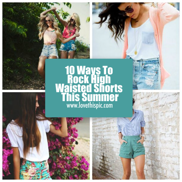 10 Ways To Rock High Waisted Shorts This Summer