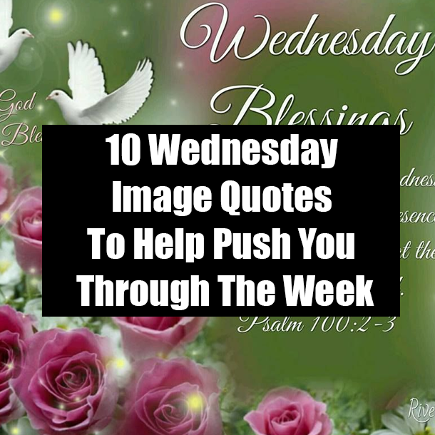 10 Wednesday Image Quotes To Help Push You Through The Week