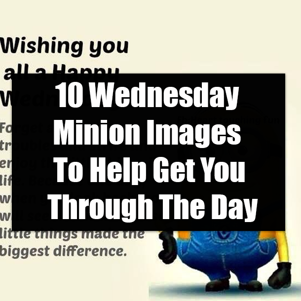 10 Wednesday Minion Images To Help Get You Through The Day