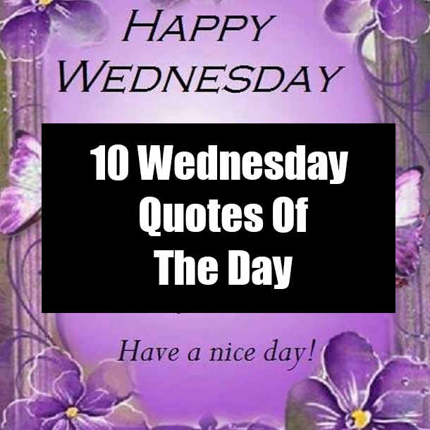 10 Wednesday Quotes Of The Day