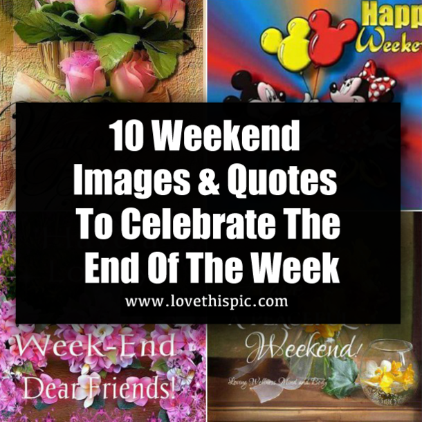 10 Weekend Images & Quotes To Celebrate The End Of The Week