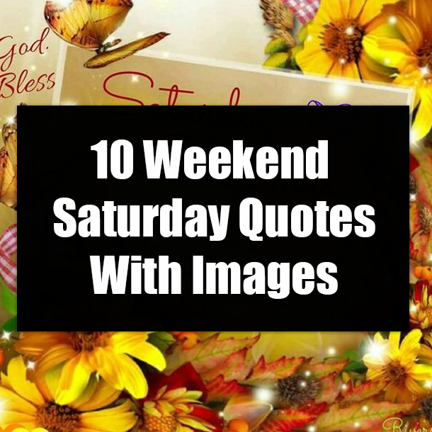 10 Weekend Saturday Quotes With Images