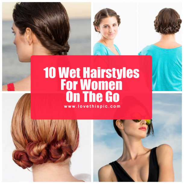 10 Wet Hairstyles For Women On The Go
