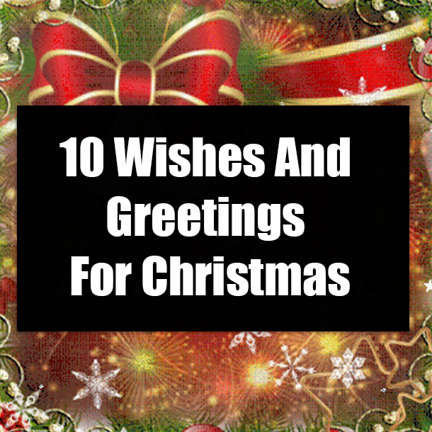 10 Wishes And Greetings For Christmas