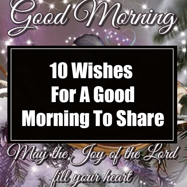 10 Wishes For A Good Morning To Share
