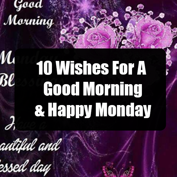 10 Wishes For A Good Morning & Monday