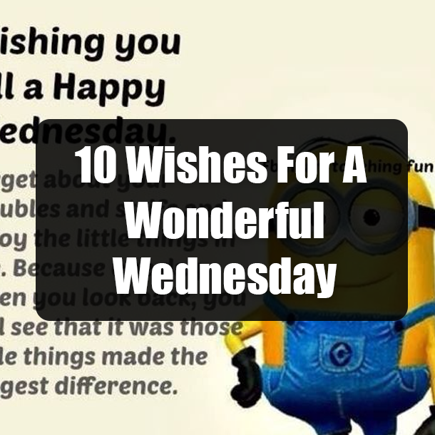 10 Wishes For A Wonderful Wednesday