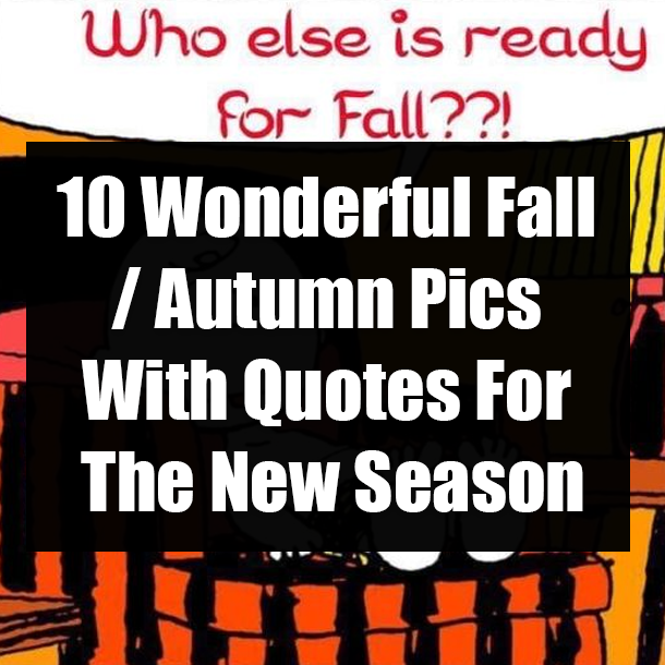 10 Wonderful Fall / Autumn Pics With Quotes For The New Season