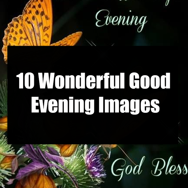 10 Wonderful Good Evening Images