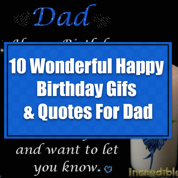 10 Wonderful Happy Birthday Gifs & Quotes For Dad