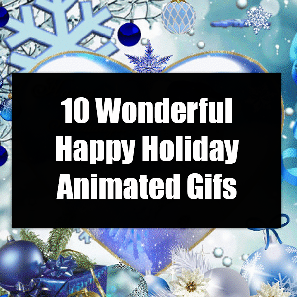 10 Wonderful Happy Holiday Animated Gifs