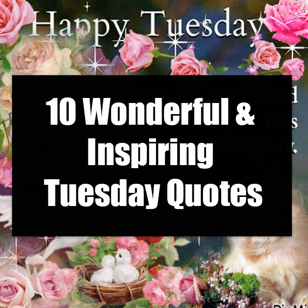 10 Wonderful & Inspiring Tuesday Quotes