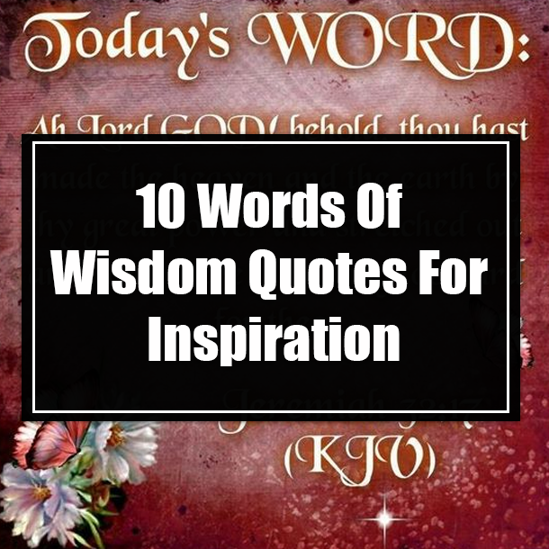 10 Words Of Wisdom Quotes For Inspiration