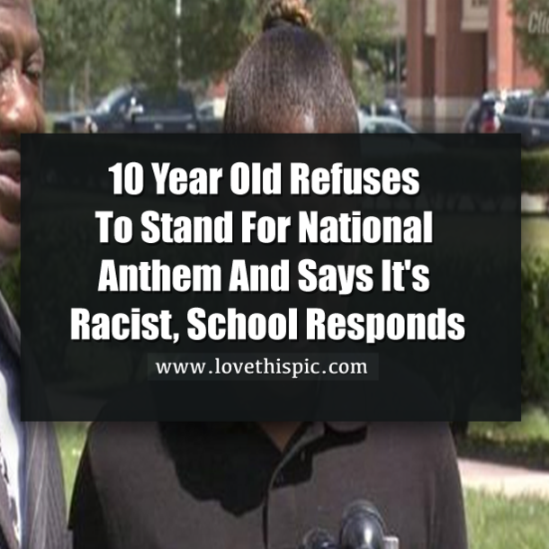 10 Year Old Refuses To Stand For National Anthem And Says It's Racist, School Responds