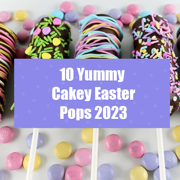 10 Yummy Cakey Easter Pops 2023