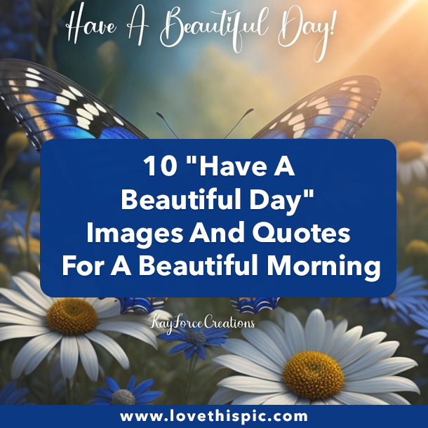 10 "Have A Beautiful Day" Images And Quotes For A Beautiful Morning