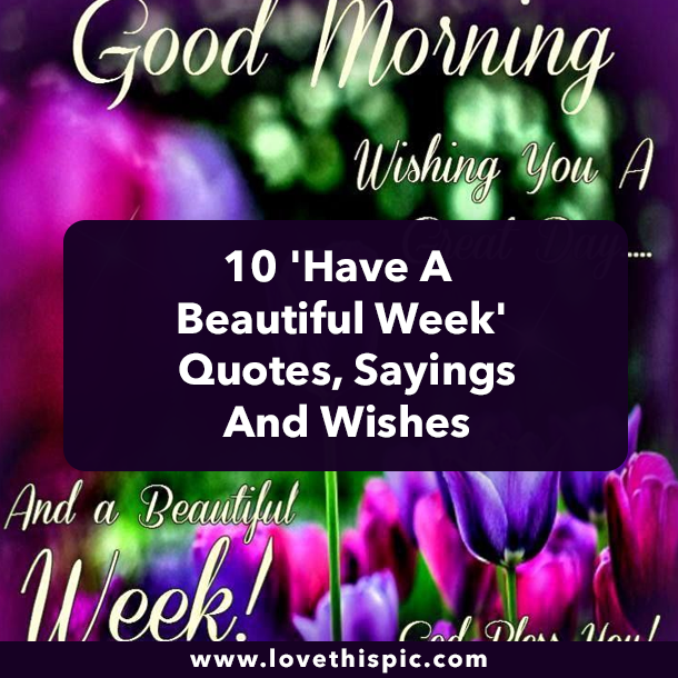 10 'Have A Beautiful Week' Quotes, Sayings And Wishes