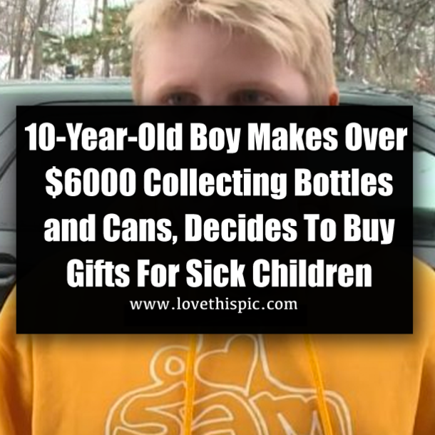 10-Year-Old Boy Makes Over $6000 Collecting Bottles and Cans, Decides To Buy Gifts For Sick Children