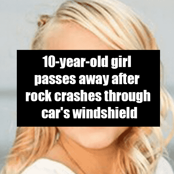 10-year-old girl passes away after rock crashes through car's windshield