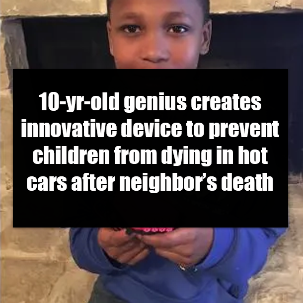 10-yr-old genius creates innovative device to prevent children from dying in hot cars after neighbor’s death