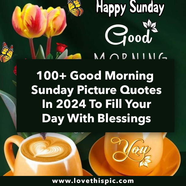 100+ Good Morning Sunday Pics In 2024 To Fill Your Day With Blessings