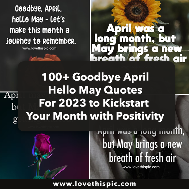 100+ Goodbye April Hello May Quotes For 2023 to Kickstart Your Month with Positivity