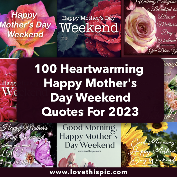 100 Heartwarming Happy Mother's Day Weekend Quotes For 2023