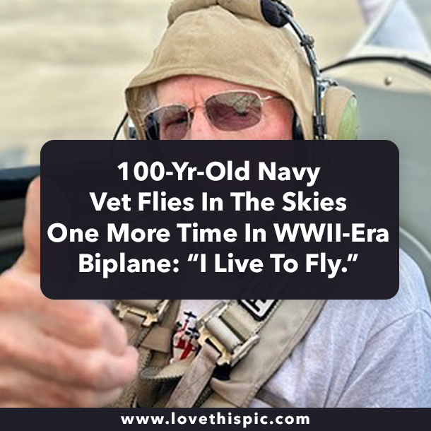 100-Yr-Old Navy Vet Flies In The Skies One More Time In WWII-Era Biplane: “I Live To Fly.”