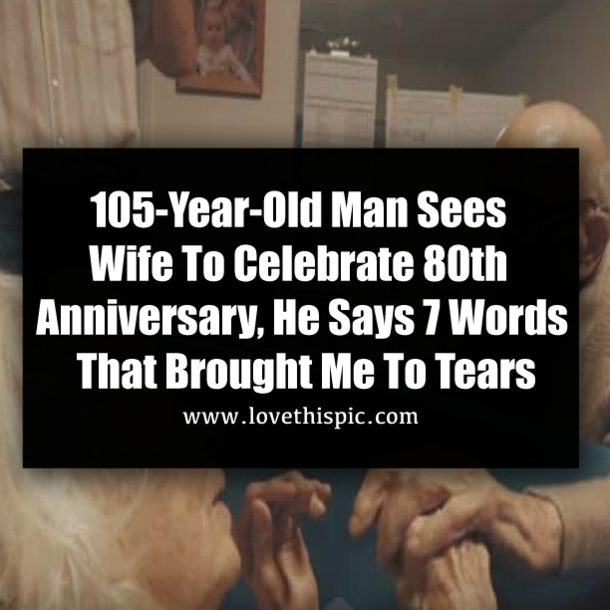 105-Year-Old Man Sees Wife To Celebrate 80th Anniversary, He Says 7 Words That Brought Me To Tears