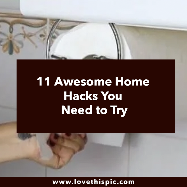 11 Awesome Home Hacks You Need to Try