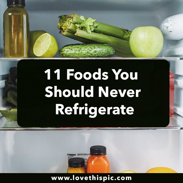 11 Foods You Should Never Refrigerate