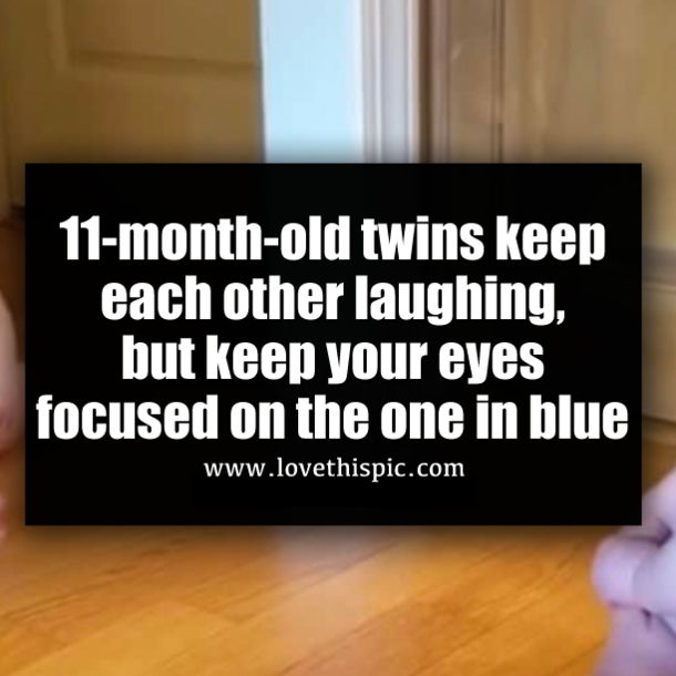 11-month-old twins keep each other laughing, but keep your eyes focused on the one in blue