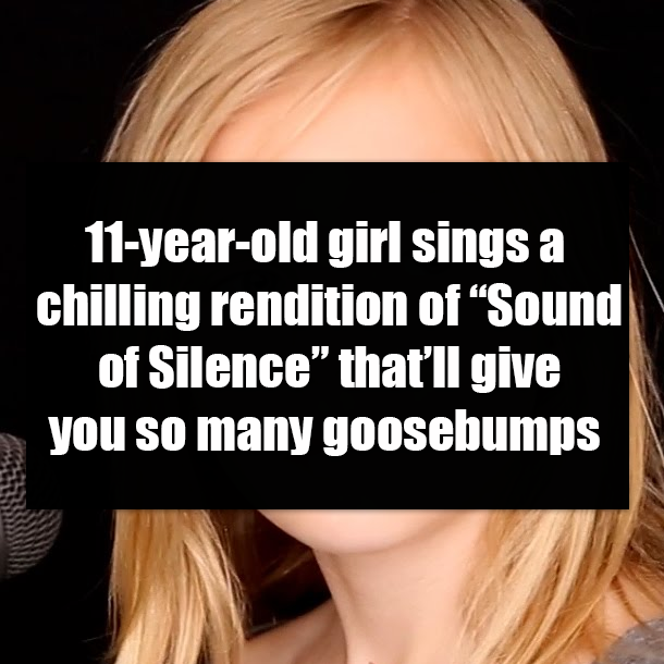11-year-old girl sings a chilling rendition of “Sound of Silence” that’ll give you so many goosebumps