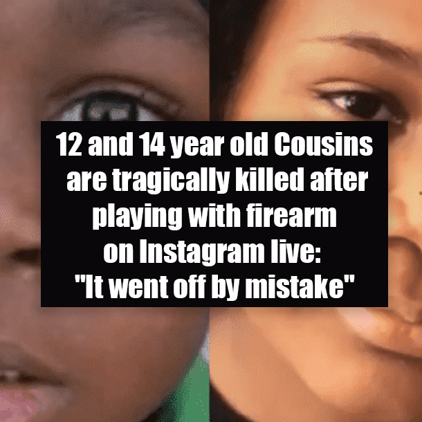 12 and 14 year old Cousins are tragically killed after playing with firearm on Instagram live: "It went off by mistake"