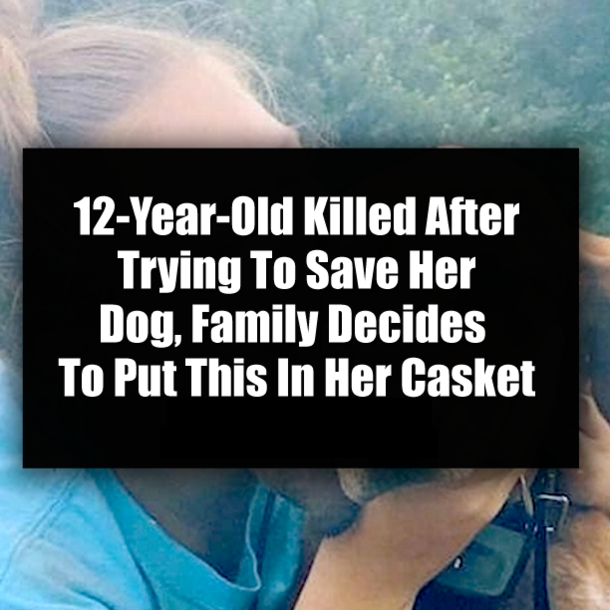 12-Year-Old Killed After Trying To Save Her Dog, Family Decides To Put This In Her Casket