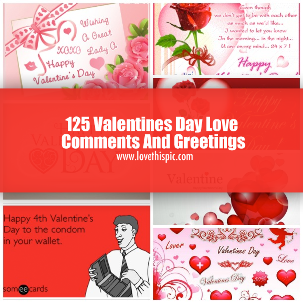 125 Valentines Day Love Comments And Greetings