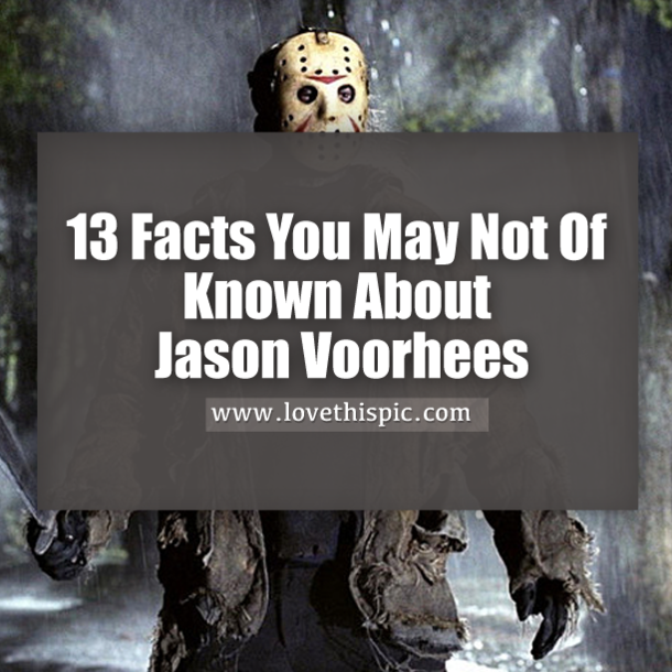 13 Interesting Facts You Didn't Know About Jason Voorhees