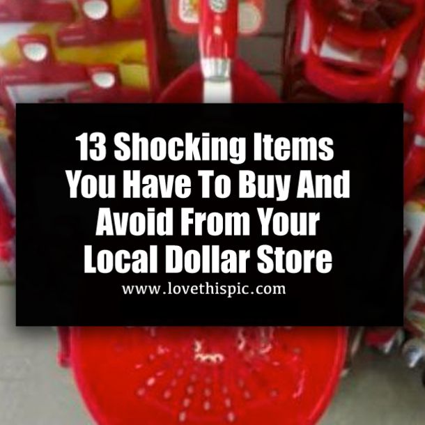 13 Shocking Items You Have To Buy And Avoid From Your Local Dollar Store