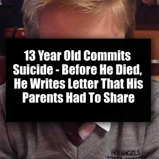 13 Year Old Commits Suicide - Before He Died, He Writes Letter That His Parents Had To Share