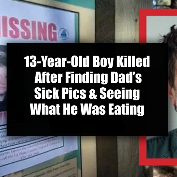 13-Year-Old Boy Killed After Finding Dad’s Sick Pics & Seeing What He Was Eating