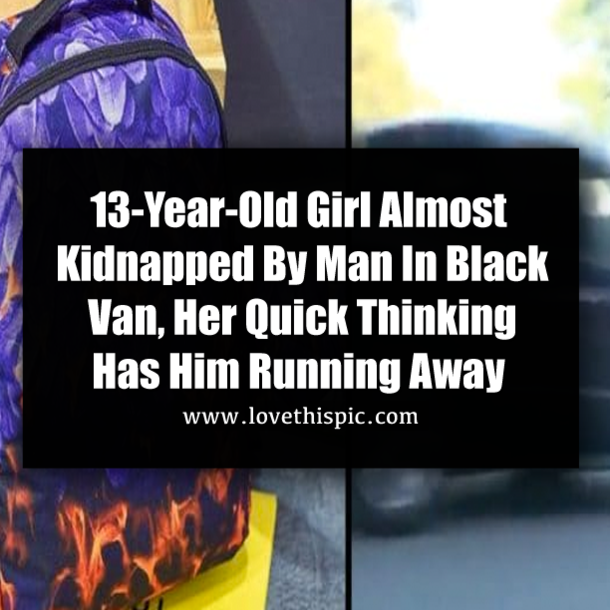 13-Year-Old Girl Almost Kidnapped By Man In Black Van, Her Quick Thinking Has Him Running Away