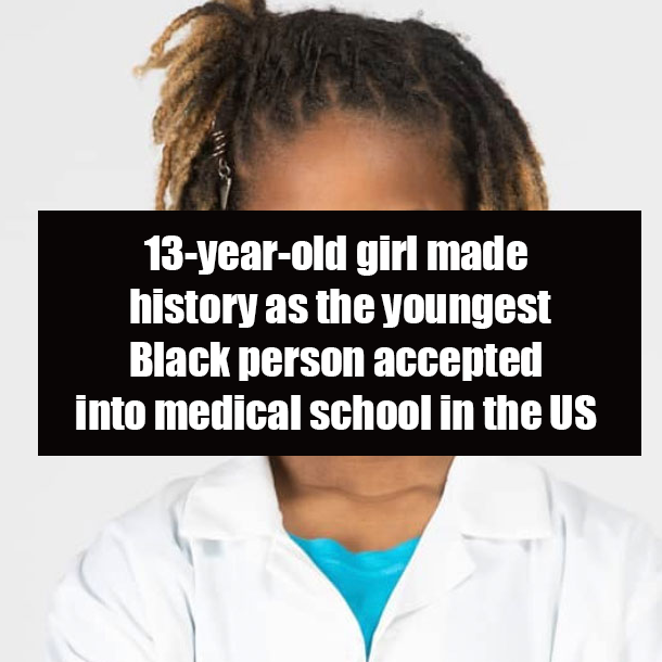13-year-old girl made history as the youngest Black person accepted into medical school in the US