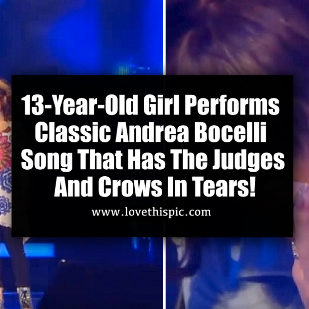 13-Year-Old Girl Performs Classic Andrea Bocelli Song That Has The Judges And Crows In Tears!