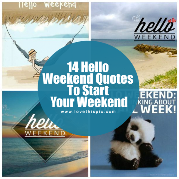14 Hello Weekend Quotes To Start Your Weekend