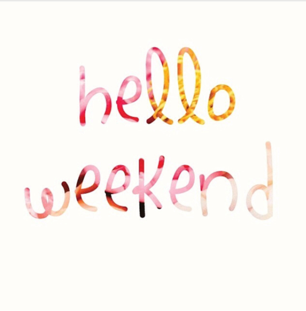 14 Hello Weekend Quotes To Start Your Weekend - picture 10