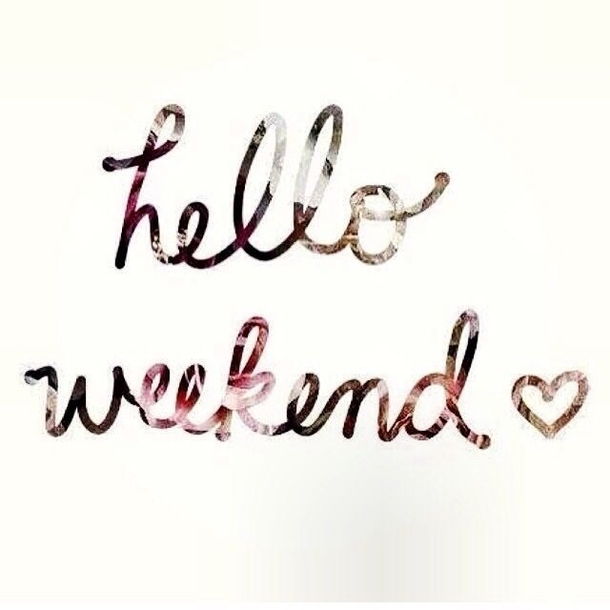 14 Hello Weekend Quotes To Start Your Weekend - picture 3