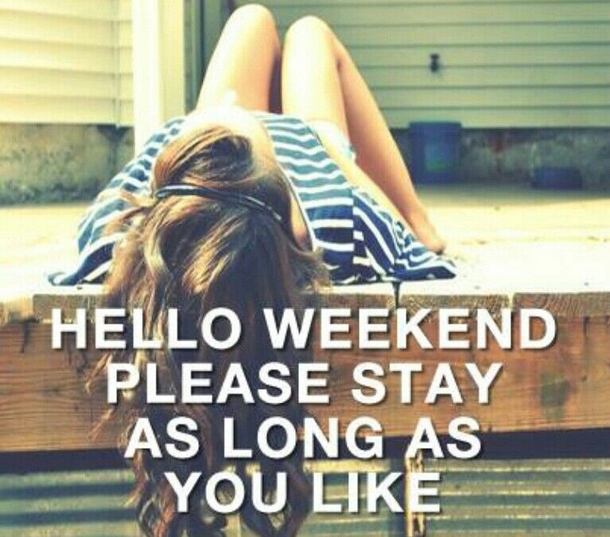 14 Hello Weekend Quotes To Start Your Weekend - picture 8