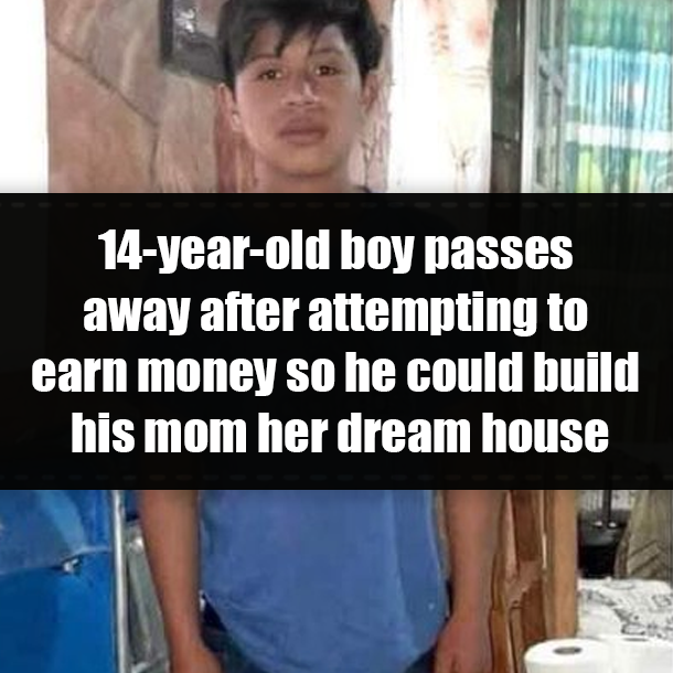 14-year-old boy passes away after attempting to earn money so he could build his mom her dream house