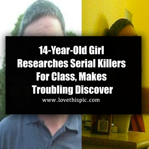 14-Year-Old Girl Researches Serial Killers For Class, Makes Troubling Discover